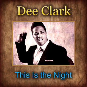 Dee Clark - This Is the Night