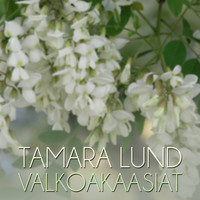 Tamara Lund - Valkoakaasiat