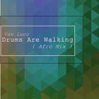 Van Luco - Drums Are Walking