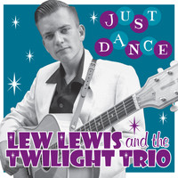 Lew Lewis & The Twilight Trio - Just Dance