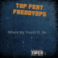 Top - Where My Young N Be (feat. Freddy2ps) - Single (Explicit)