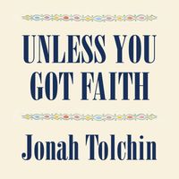 Jonah Tolchin - Unless You Got Faith