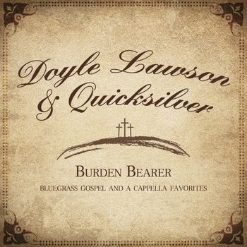 Doyle Lawson & Quicksilver - Burden Bearer