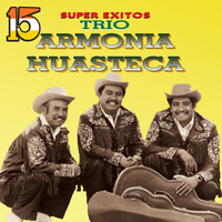 Trío Armonía Huasteca - 15 Éxitos