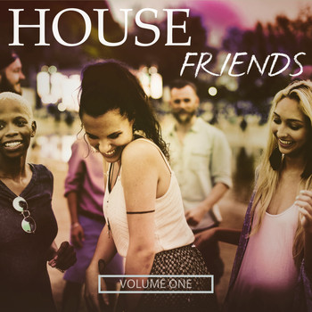 Various Artists - House Friends, Vol. 1 (These Bangers Just Make You Move)