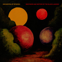 Orchestra Of Spheres - Brothers and Sisters of the Black Lagoon