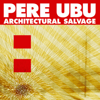 Pere Ubu - Architectural Salvage