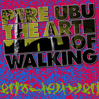 Pere Ubu - The Art of Walking