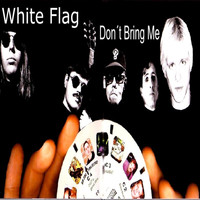 White Flag - Don't Bring Me