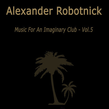 Alexander Robotnick - Music for an Imaginary Club VOL 5