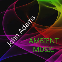 John Adams - Ambient Music