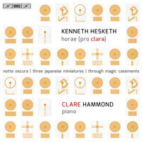 Clare Hammond - Kenneth Hesketh: Horae (Pro Clara)