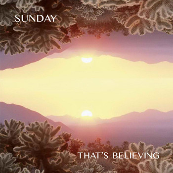 SUNDAY - That's Believing