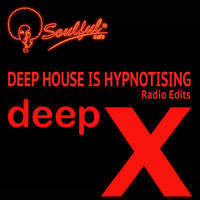 Deep X - Deep House Is Hypnotising (Radio Edits)