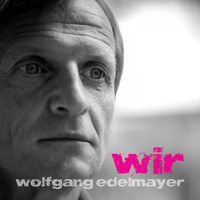 Wolfgang Edelmayer - Wir