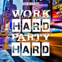 Ted Newtone - Work Hard Party Hard