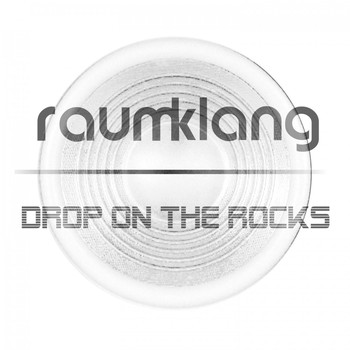 Raum Klang - Drop on the Rocks
