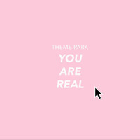 Theme Park - You Are Real