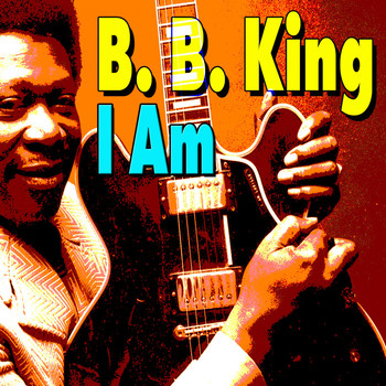 B. B. King - I Am