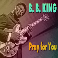 B. B. King - Pray for You