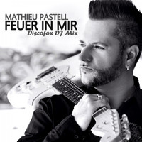 Mathieu Pastell - Feuer in mir (Discofox DJ Mix)