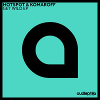 Hotspot & Komaroff - Get Wild EP