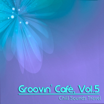 Various Artists - Groovin' Cafè, Vol. 5 (Chill Sounds Travel)