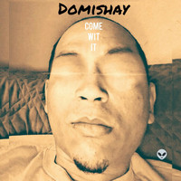 Domishay - Come Wit It