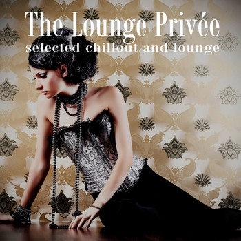 Various Artists - The Lounge Privée (Selected Chillout and Lounge)
