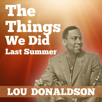 Lou Donaldson - The Things We Did Last Summer