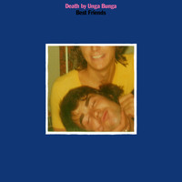 Death By Unga Bunga - Best Friends (Explicit)