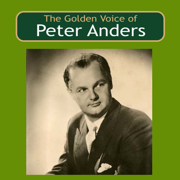 Peter Anders - The Golden Voice of Peter Anders