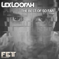 Lex Loofah - The Best Of So Far....