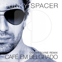 Funky Spacer - Cafe Em Belgrado (Oscar D'vine Remix)