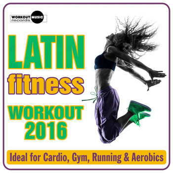 Various Artists - Latin Fitness Workout 2016 (Ideal For Cardio, Gym, Running & Aerobics)
