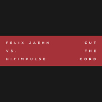 Felix Jaehn, Hitimpulse - Cut The Cord (Felix Jaehn Vs. Hitimpulse)