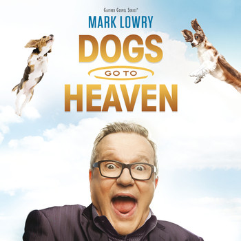 Mark Lowry - Dogs Go To Heaven (Live)
