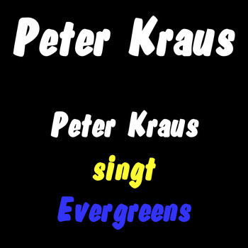 Peter Kraus - Peter Kraus singt Evergreens