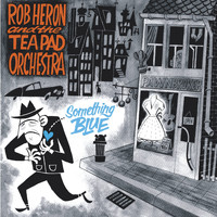 Rob Heron And The Tea Pad Orchestra - Something Blue