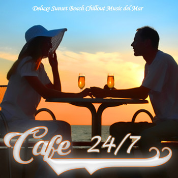 Various Artists - Cafe 24/7 Lounge, Vol. 1 (Deluxe Sunset Beach Chillout Music del Mar)