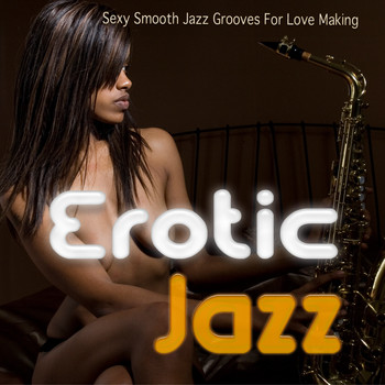 Various Artists - Erotic Jazz (Sexy Smooth Jazz Grooves For Love Making)