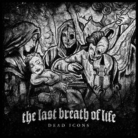The Last Breath of Life - Dead Icons (Explicit)