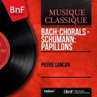 Pierre Sancan - Bach: Chorals - Schumann: Papillons