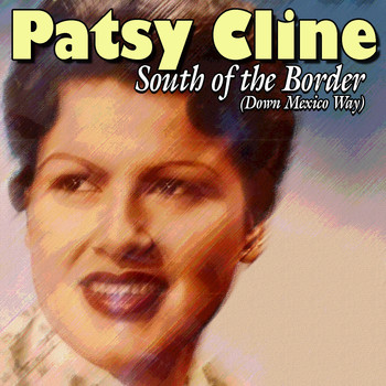 Patsy Cline - South of the Border (Down Mexico Way)