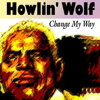 Howlin' Wolf - Change My Way