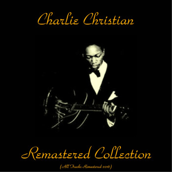 Charlie Christian - Remastered Collection (All Tracks Remastered 2015)