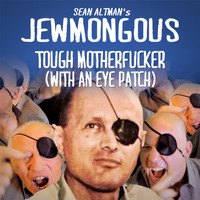 Sean Altman's Jewmongous - Tough Motherfucker (With an Eye Patch)