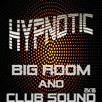 Various Artists - Hypnotic Big Room & Club Sound 2K16