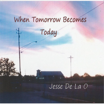 Jesse De La O - When Tomorrow Becomes Yesterday