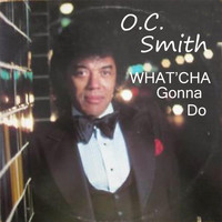 O.C. Smith - What'cha Gonna Do